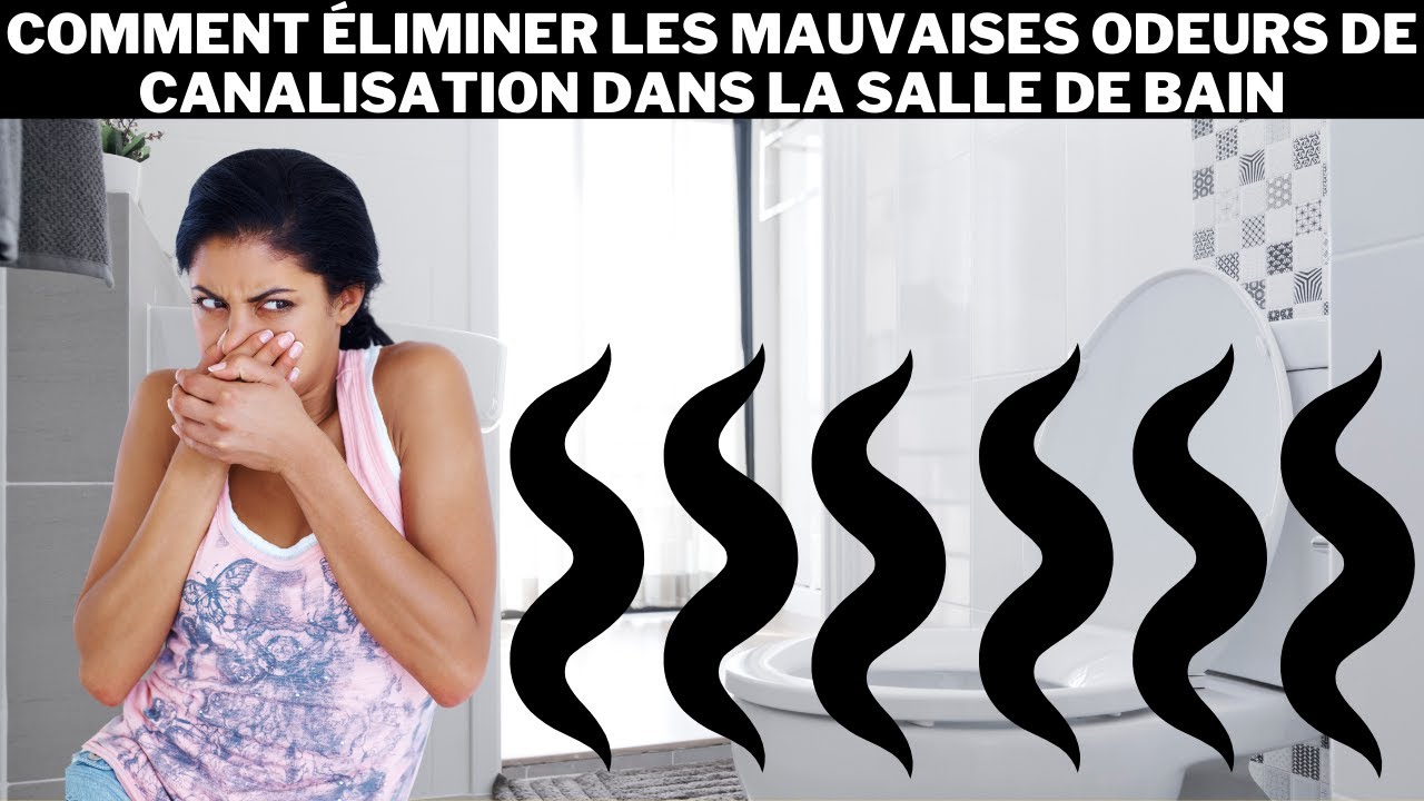 Comment éliminer les mauvaises odeurs de canalisation dans la salle de bain
